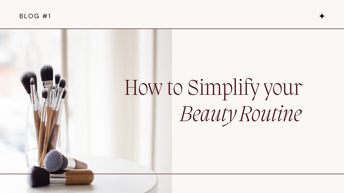 3 Ways to Simplify Your Beauty Routine