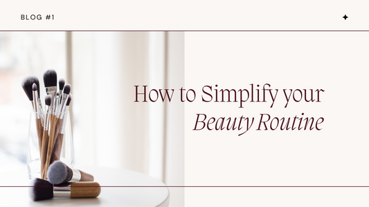 3 Ways to Simplify Your Beauty Routine
